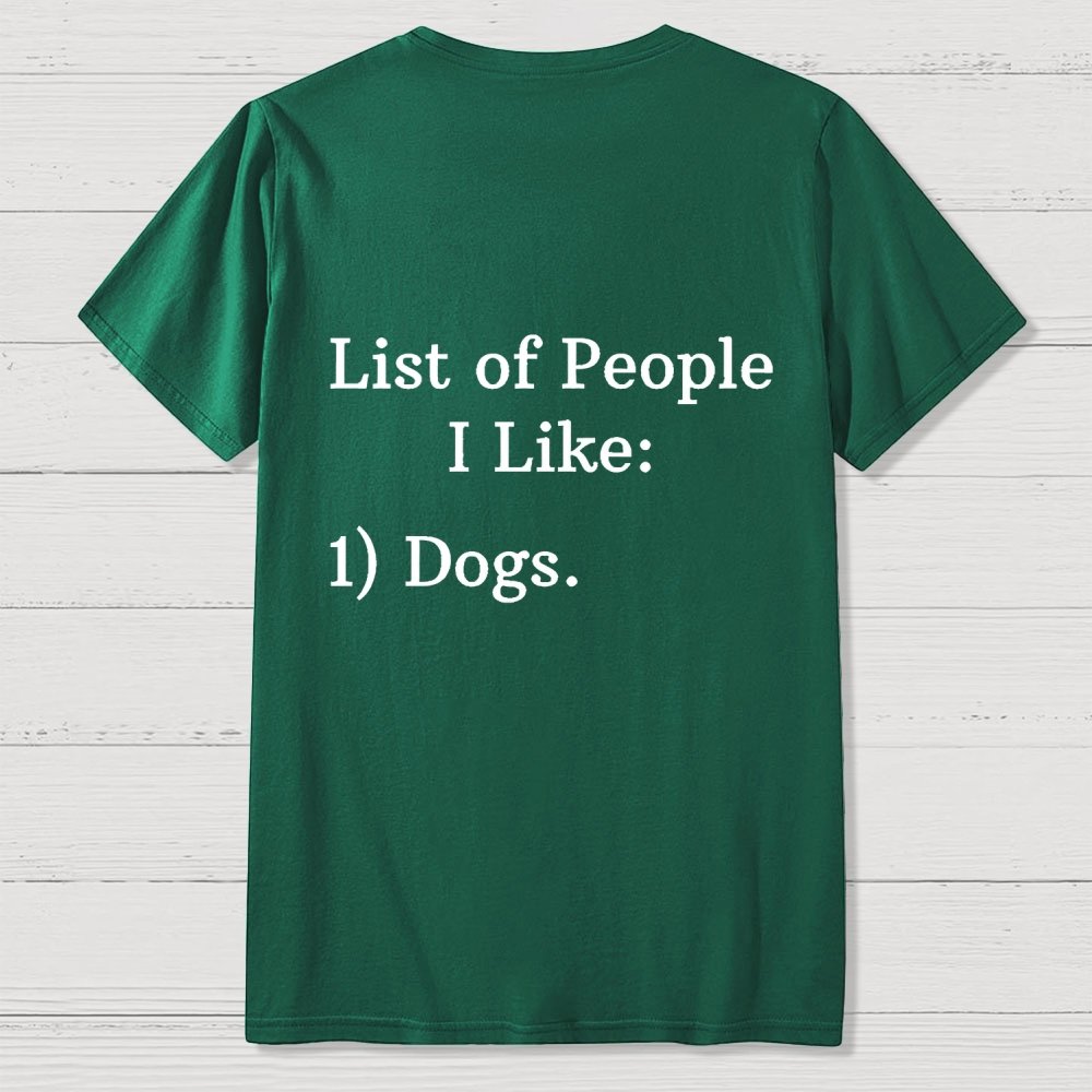 List Of People I Like  1 Dogs  Front And Back Printing Geek T-Shirt