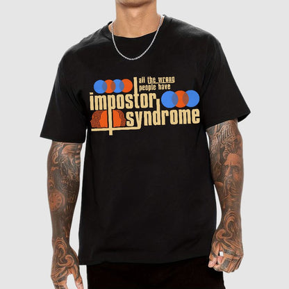 All The Wrong People Have Impostor Syndrome Geek T-Shirt