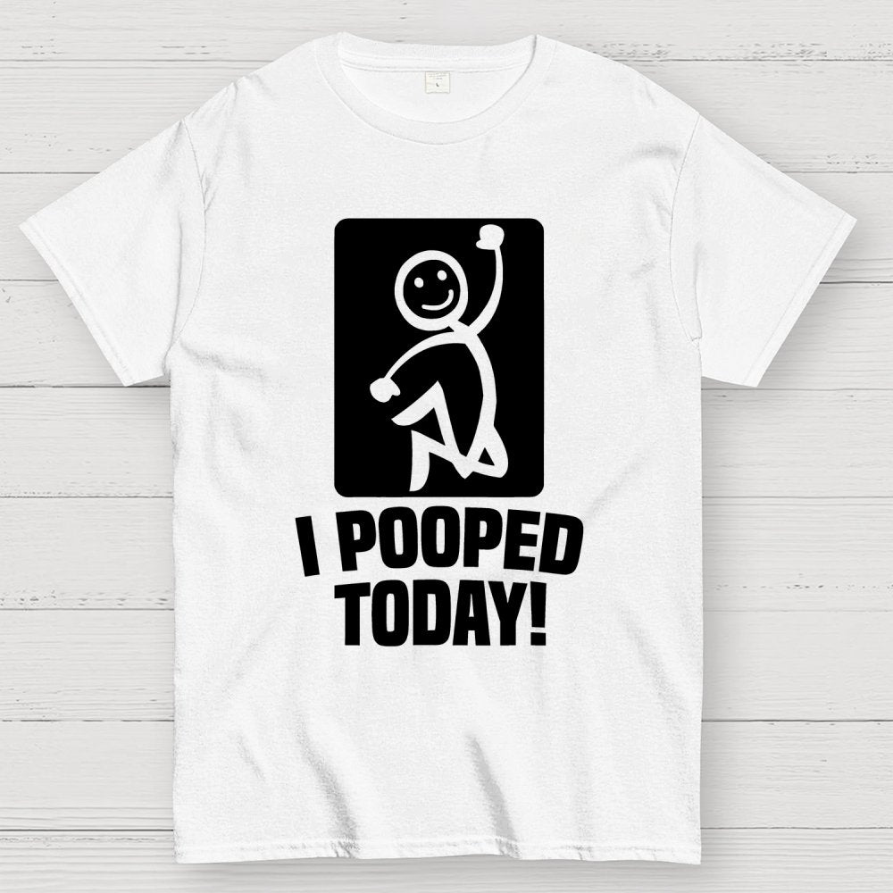 I Pooped Today Geek T-Shirt