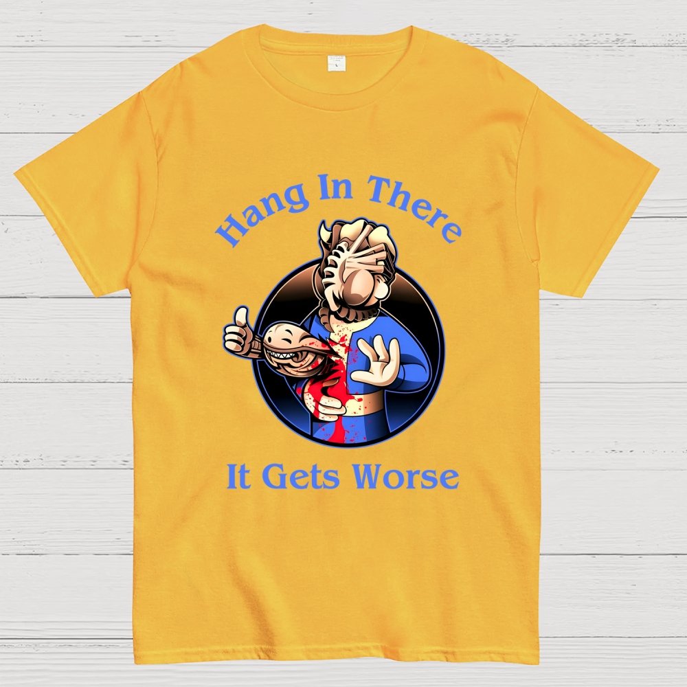Hang In There It Gets Worse Geek T-Shirt