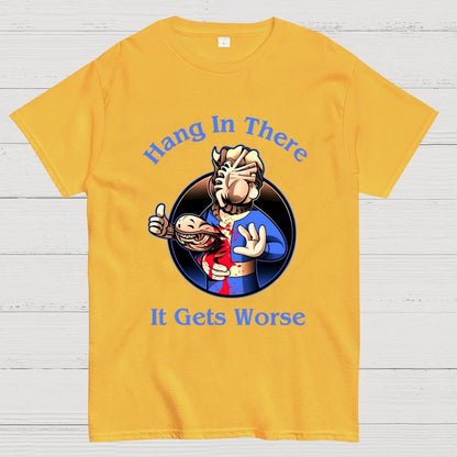 Hang In There It Gets Worse Geek T-Shirt