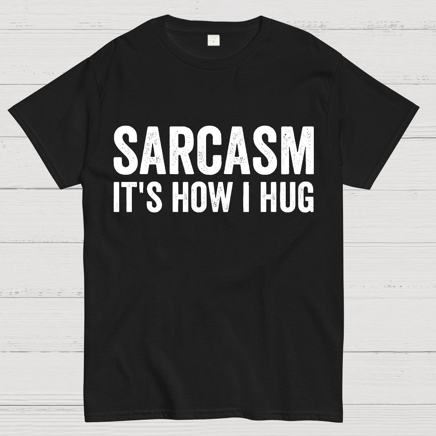 Sarcasm It's How I Hug - Funny Sarcastic Geek T-Shirt