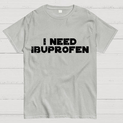 I Need Ibuprofen Geek T-Shirt
