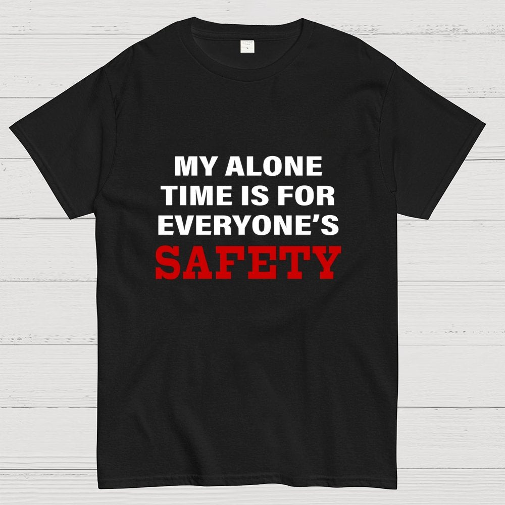 My Alone Time Is For Everyone’s Safety Geek T-Shirt