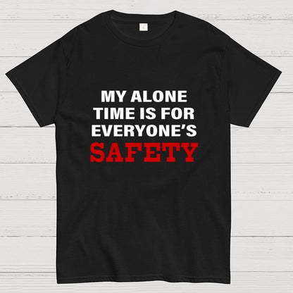 My Alone Time Is For Everyone’s Safety Geek T-Shirt