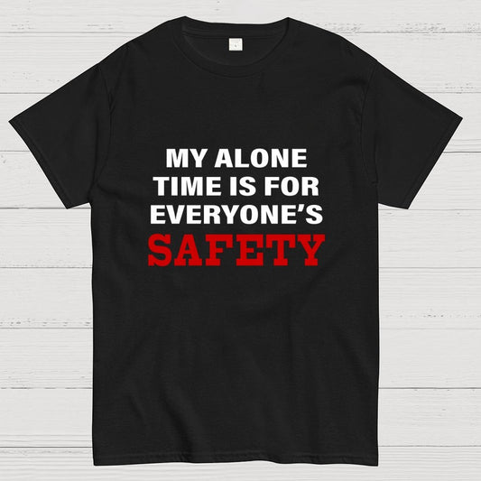 My Alone Time Is For Everyone’s Safety Geek T-Shirt