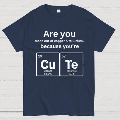 Are you made out of copper & tellurium? because you're CuTe Geek T-Shirt