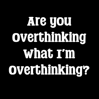 Are you Overthinking Geek T-Shirt