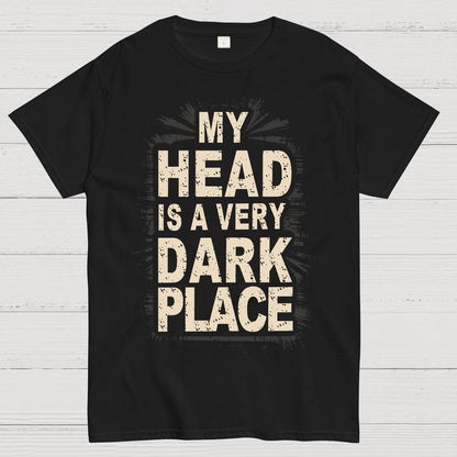 My Head Is A Very Dark Place Geek T-Shirt