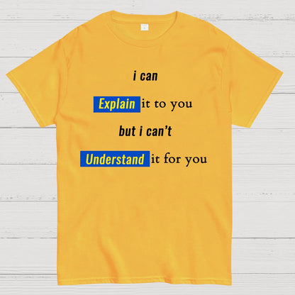 Engineer, I Can Explain It To You But I Can't Understand It For You Geek T-Shirt