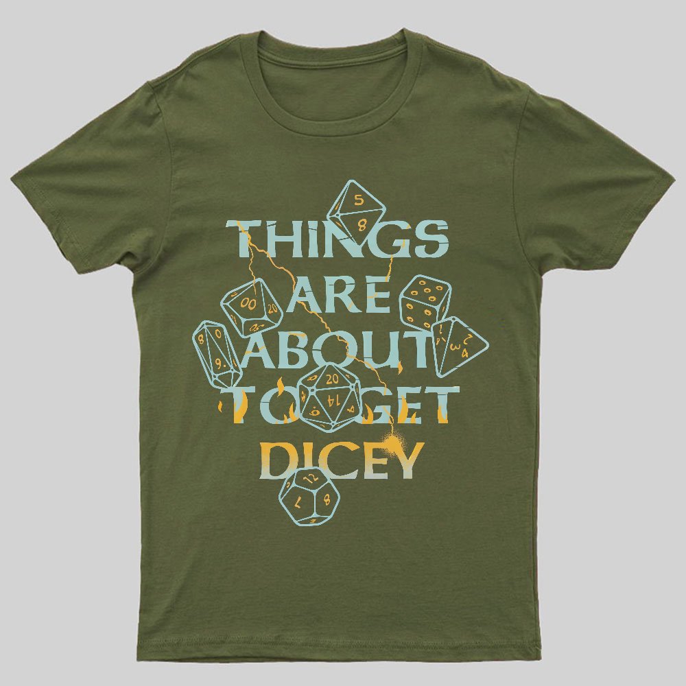 Things Are About To Get Dicey Geeky T-Shirt