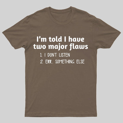 I'm Told I Have Two Major Flaws Geeky T-Shirt