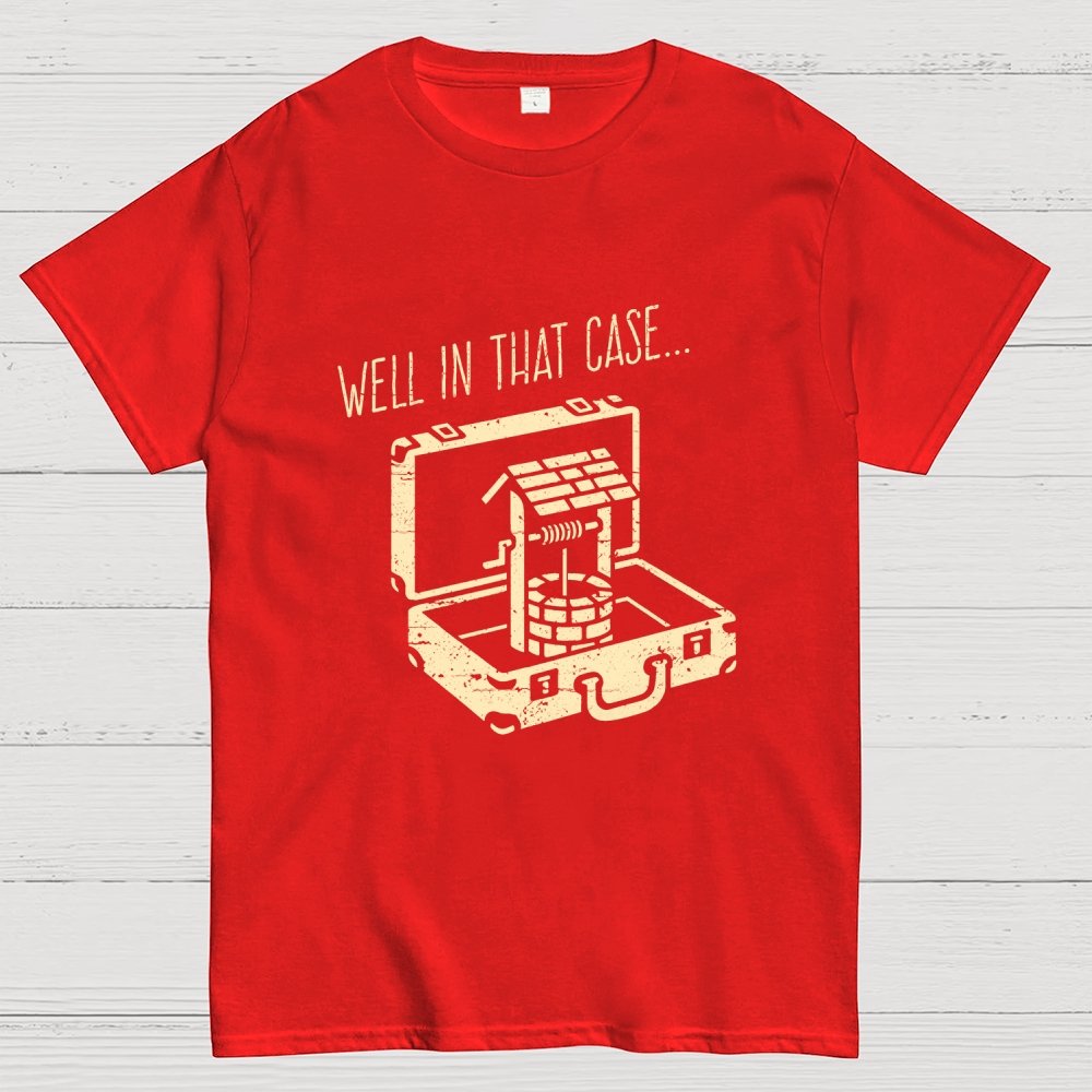 Well In That Case... Geek T-Shirt