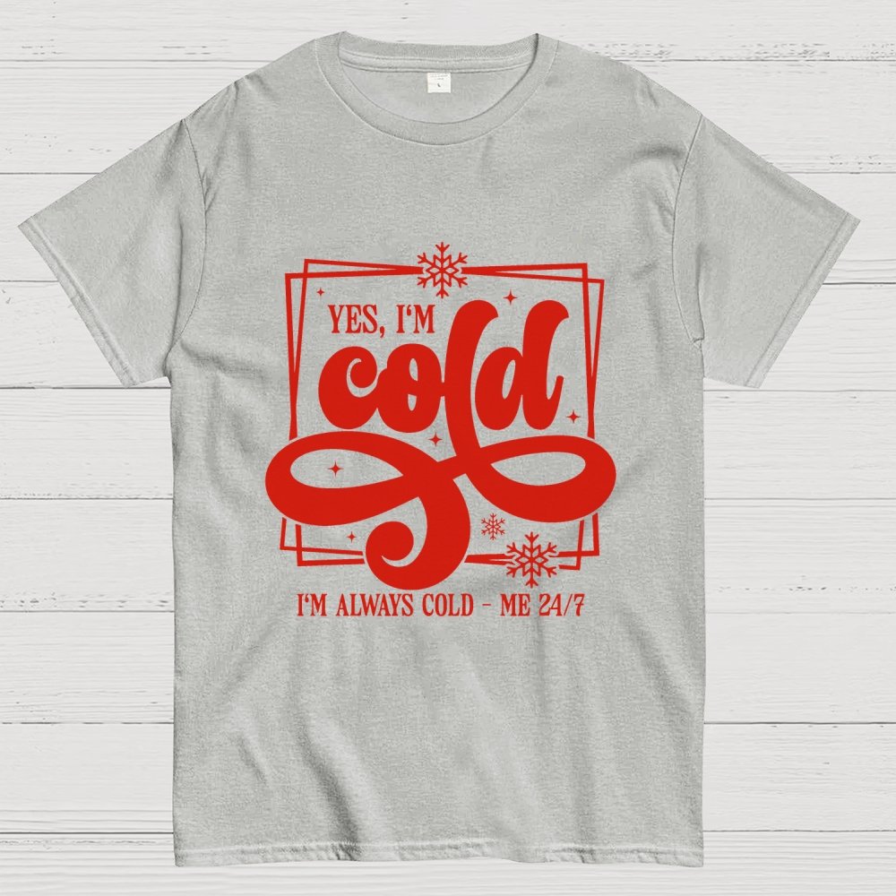Yes I'm Cold Me 24：7 Geek T-Shirt