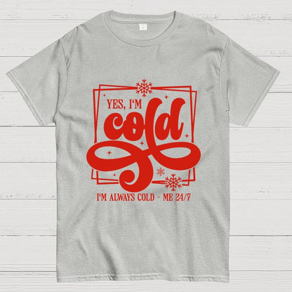 Yes I'm Cold Me 24：7 Geek T-Shirt