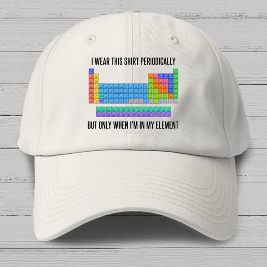 I Wear This Shirt Periodically But Only When I’m In My Element Cotton Hat