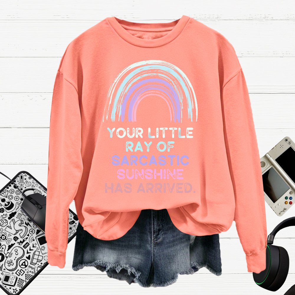 Your Little Ray of Sarcastic Sunshine Has Arrived Cotton Pullover Sweatshirt