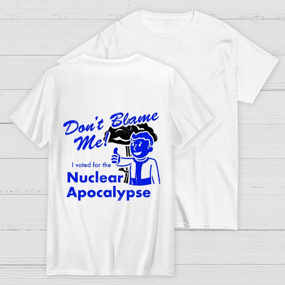 Don't Blame Me！I Voted for the Apocalypse  Back Printing Geek T-Shirt