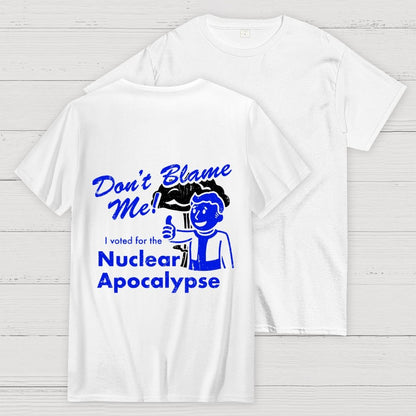 Don't Blame Me！I Voted for the Apocalypse  Back Printing Geek T-Shirt