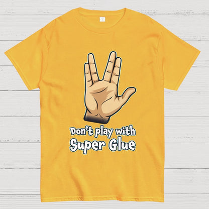 Don't Play With Super Glue Geek T-Shirt