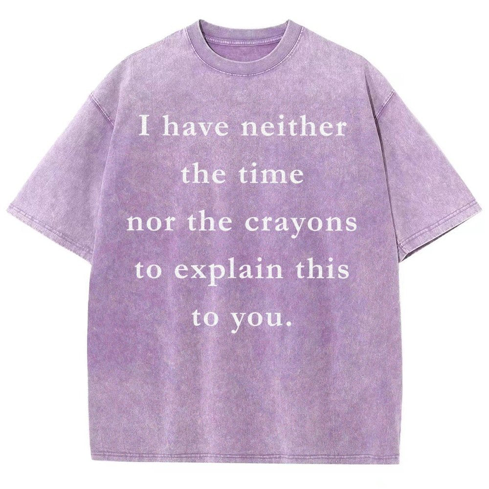 I Have Neither The Time Nor The Crayons To Explain This To You Vintage Distressed T-shirt