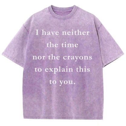 I Have Neither The Time Nor The Crayons To Explain This To You Vintage Distressed T-shirt
