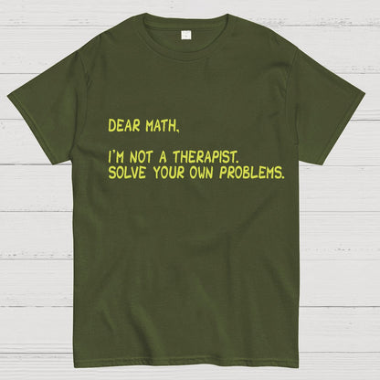 Dear Math, I'm Not a Therapist Geeky T-Shirt