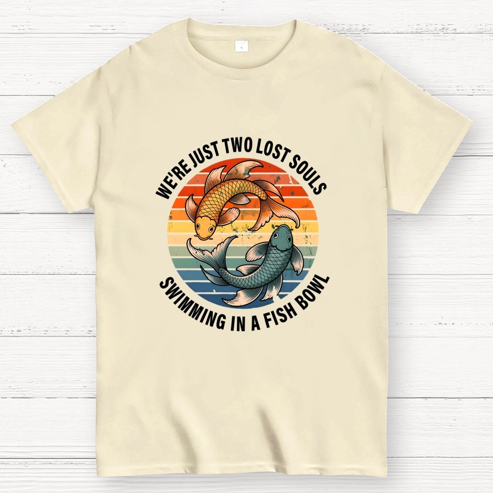 We're Just Two Lost Souls Swimming In A Fish Bowl Geek T-Shirt