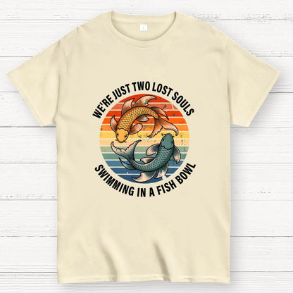 We're Just Two Lost Souls Swimming In A Fish Bowl Geek T-Shirt