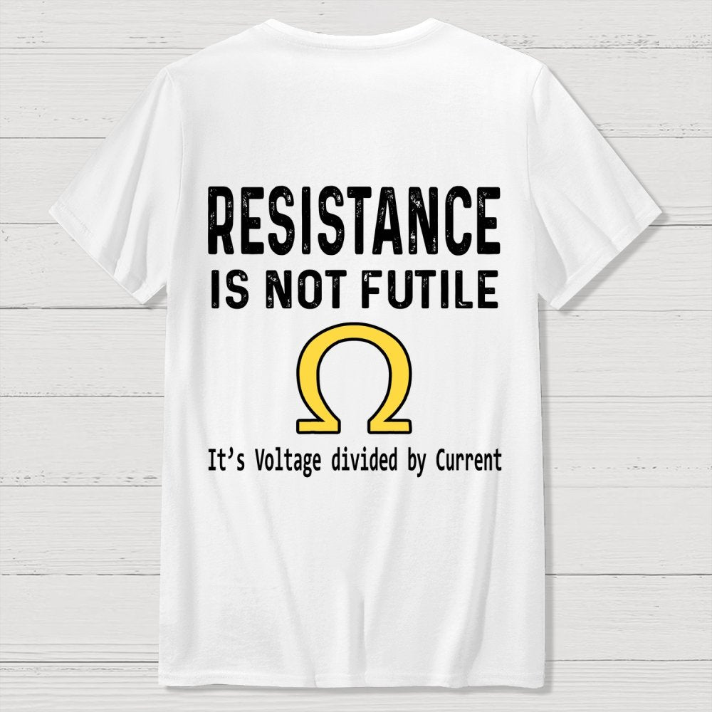 Ohm's Law Resistance Is Not Futile Front And Back Printing Geek T-Shirt
