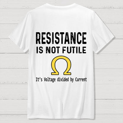 Ohm's Law Resistance Is Not Futile Front And Back Printing Geek T-Shirt