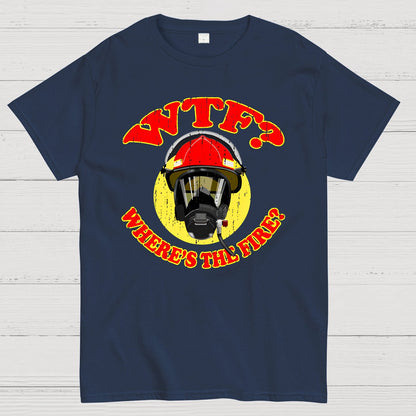 WTF ？Where's The Fire？Fireman Puns Sarcasm T-Shirt