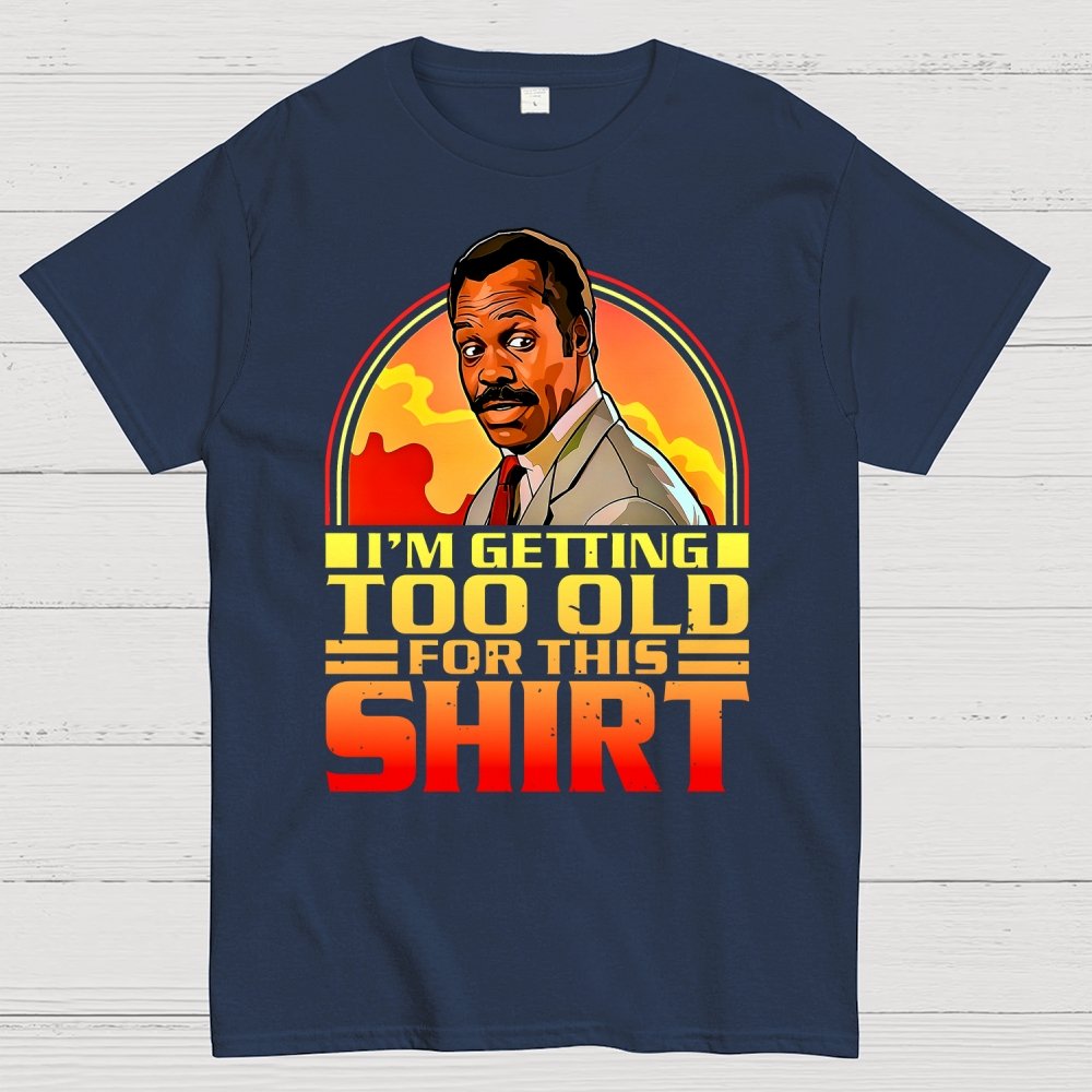 I'm Getting Too Old For This Shirt Geek T-Shirt