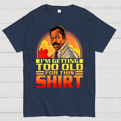 I'm Getting Too Old For This Shirt Geek T-Shirt