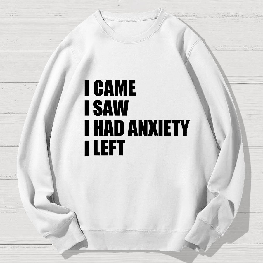 I Came I Saw and Have Anxiety I Left Geek Cotton Sweatshirt