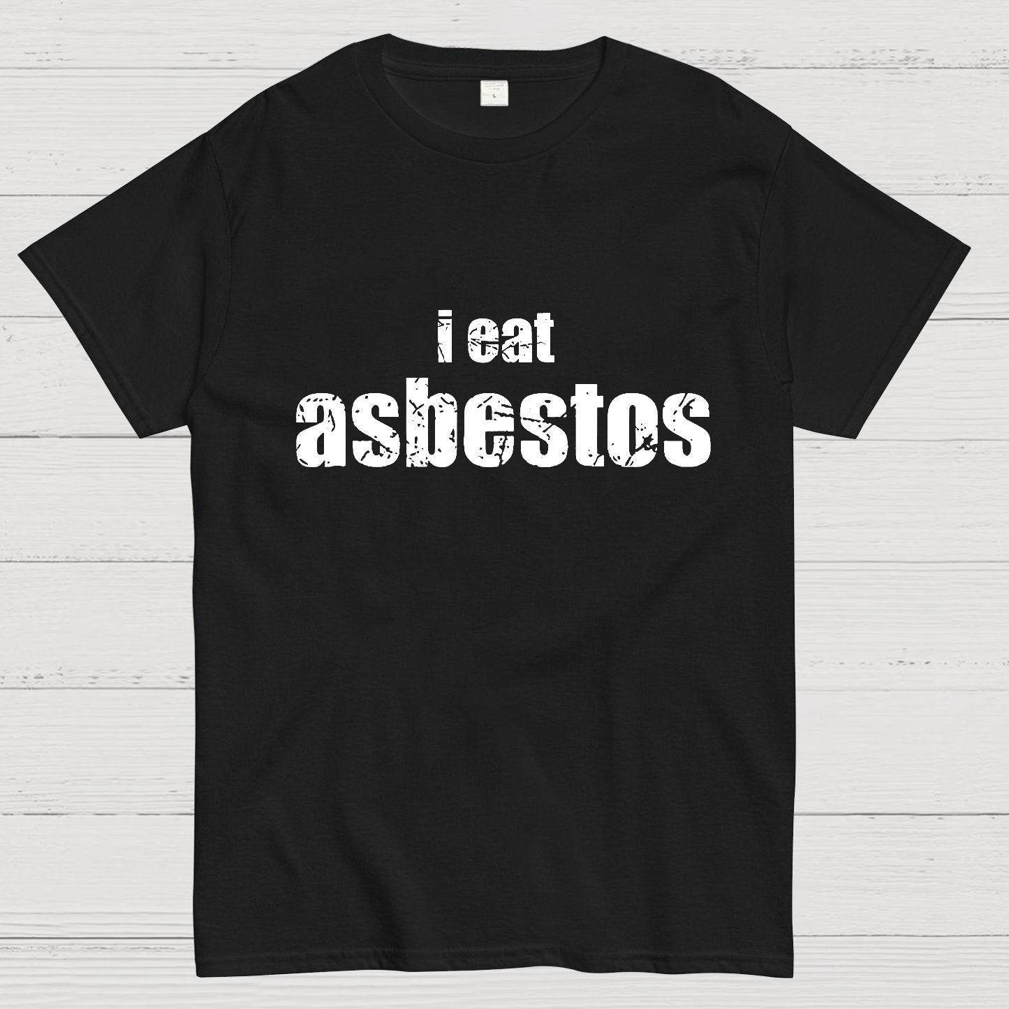 I Eat Asbestos Funny Geeks Right Geeky T-Shirt