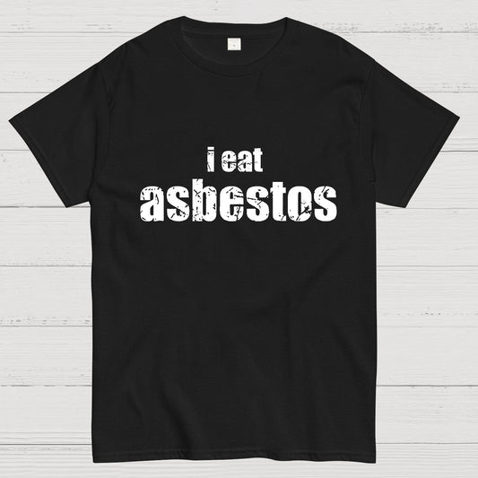 I Eat Asbestos Funny Geeks Right Geeky T-Shirt