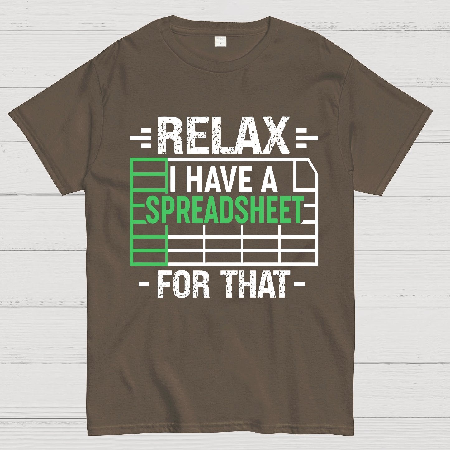 Relax I Have a Spreadsheet For That  Geek T-Shirt
