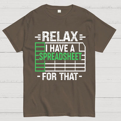 Relax I Have a Spreadsheet For That  Geek T-Shirt