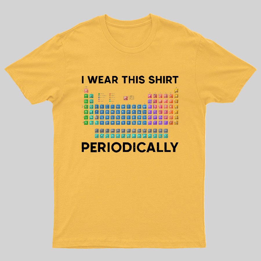 I Wear This Shirt Periodically Geeky T-Shirt