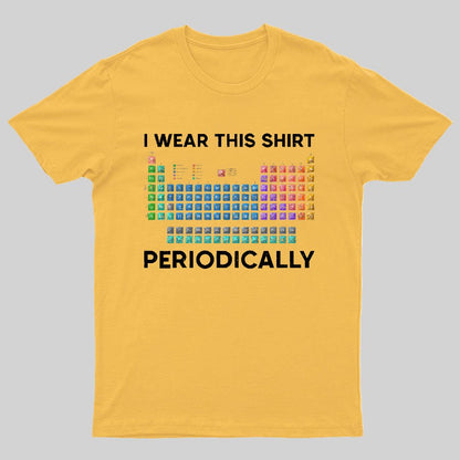 I Wear This Shirt Periodically Geeky T-Shirt