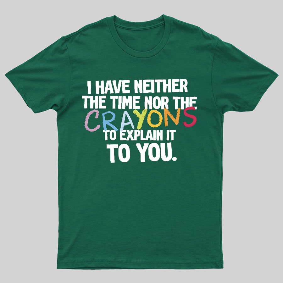 NEITHER THE TIME, NOR THE CRAYONS Geeky T-Shirt