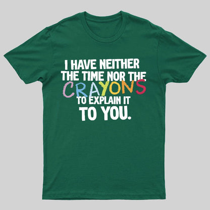 NEITHER THE TIME, NOR THE CRAYONS Geeky T-Shirt