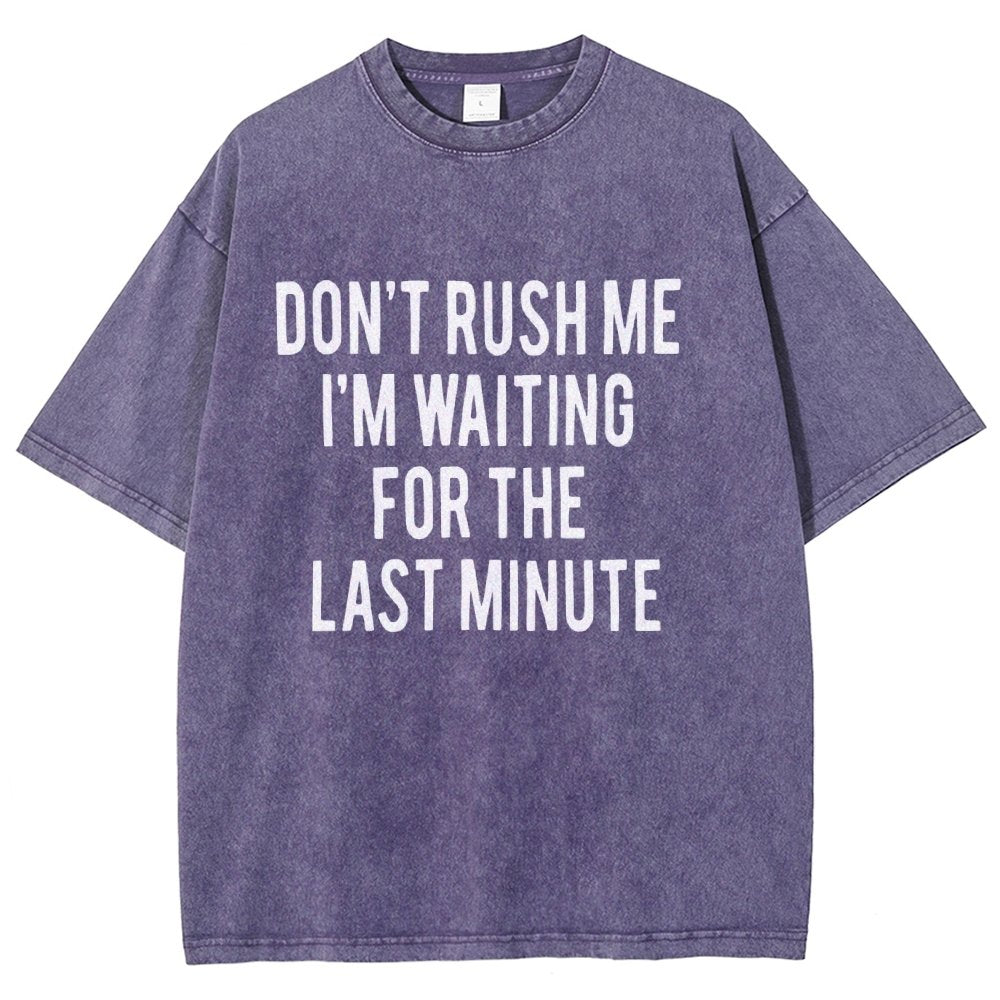 Don't rush me I'm waiting for the last minute!  Vintage Distressed T-shirt