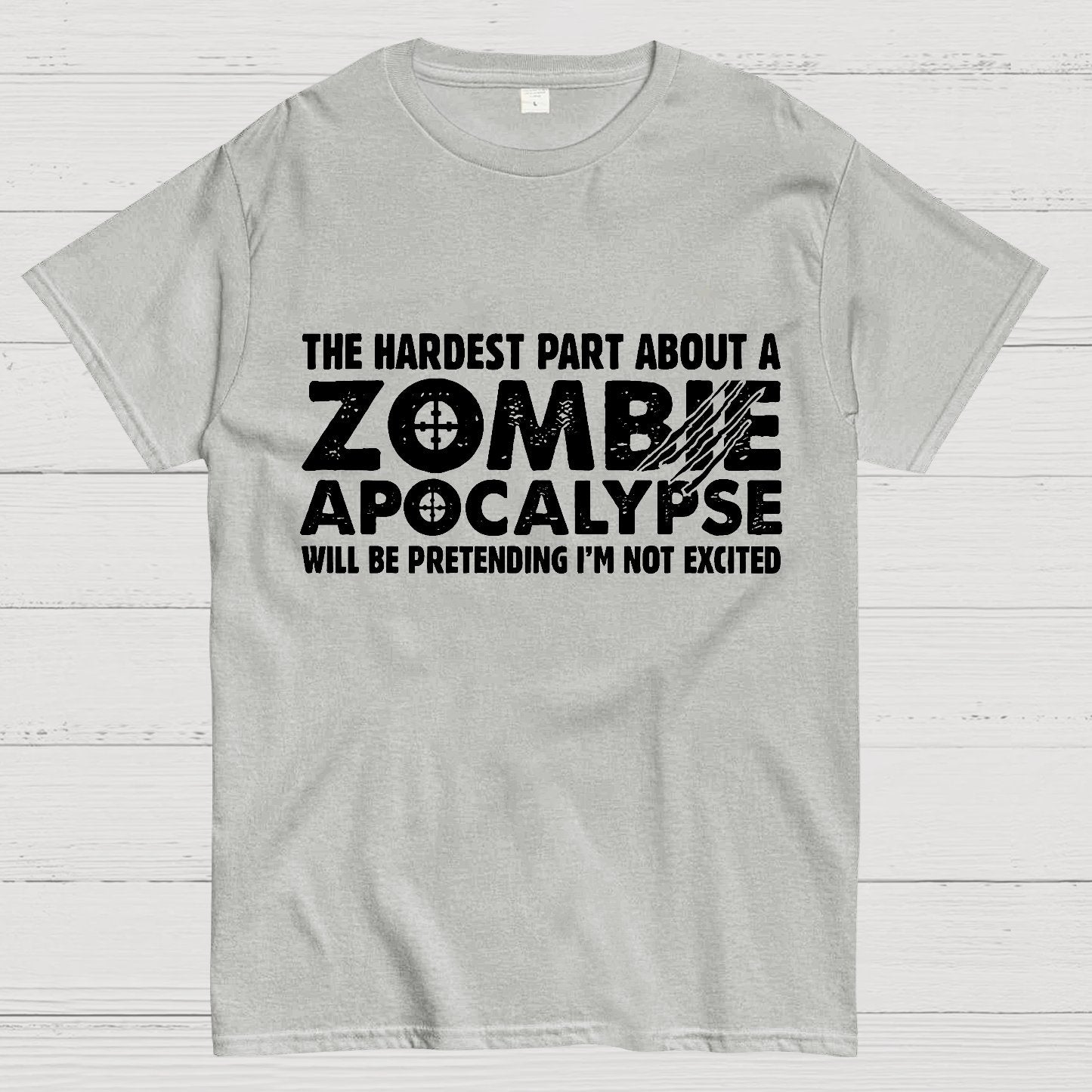 Zombie Apocalypse hardest part pretending not excited Geeky T-Shirt