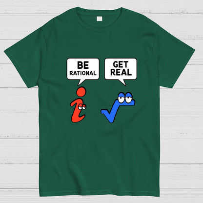 Be Rational Get Real Geeky T-Shirt