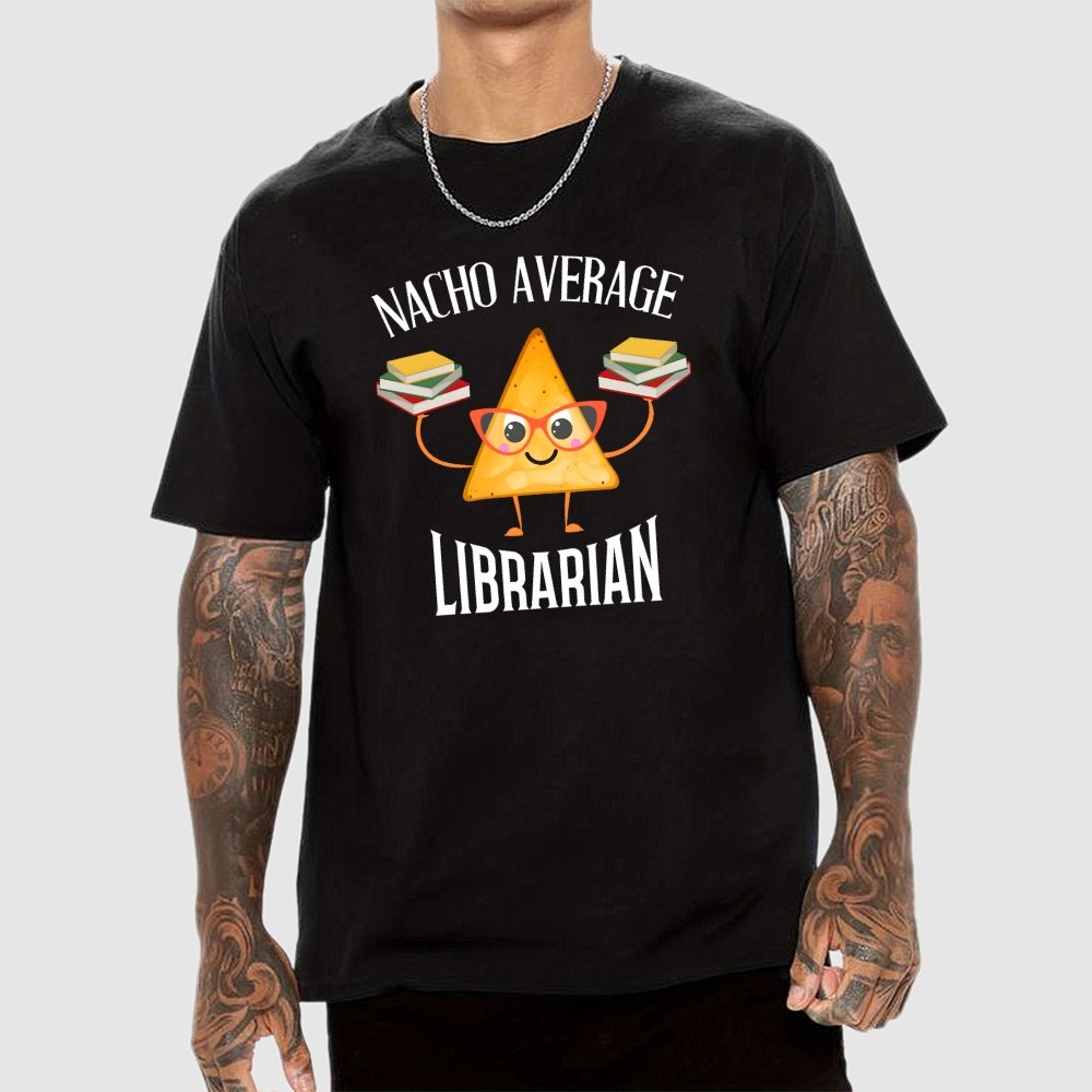 Nacho Average Librarian Book Lover World Book Day Geek T-Shirt