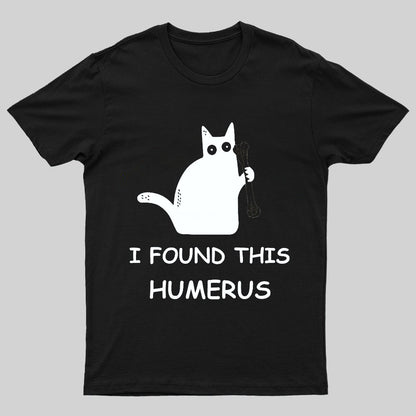 I Found This Humerus Nerdy T-Shirt