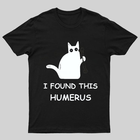 I Found This Humerus Nerdy T-Shirt