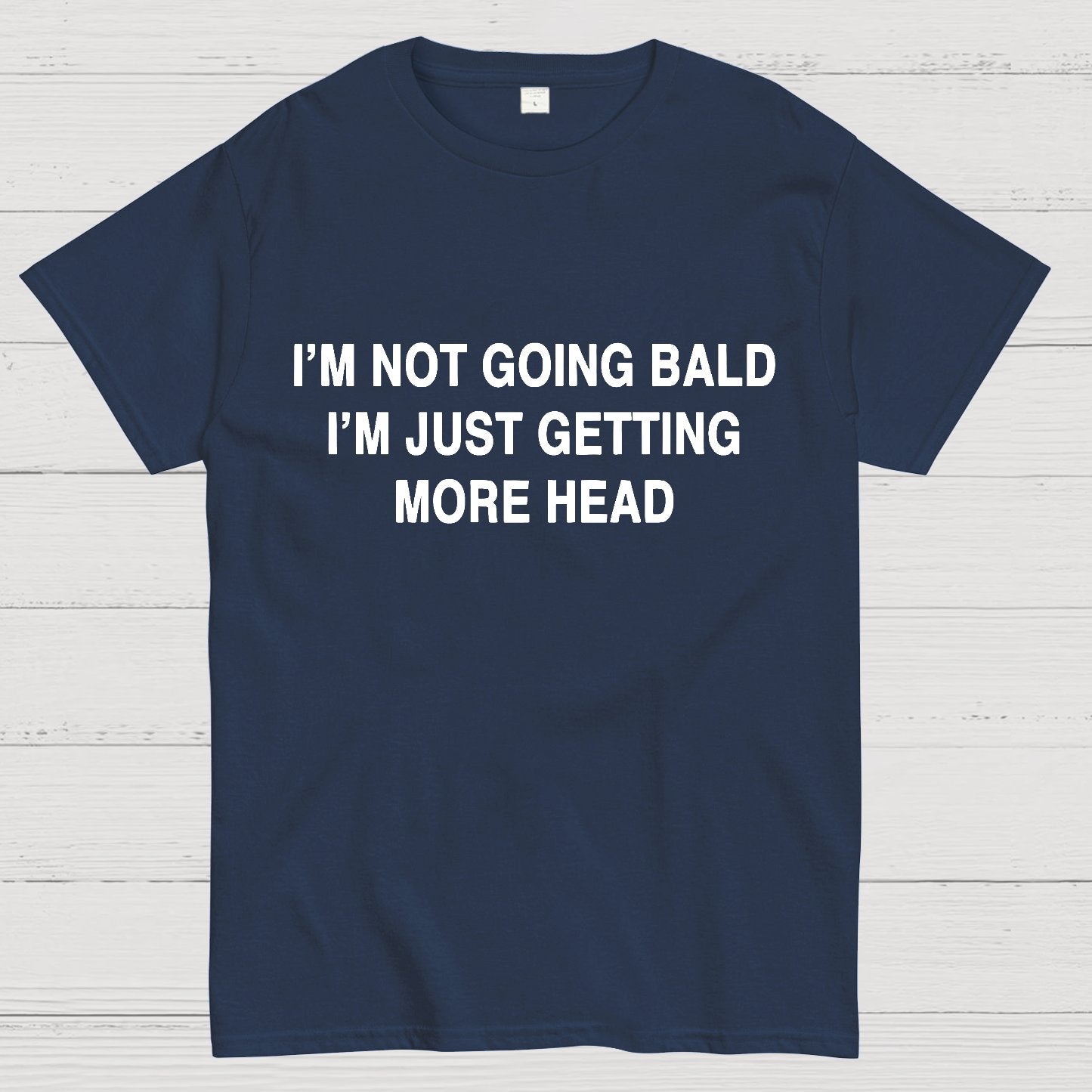 I'M NOT GOING BALD I'M JUST GETTING MORE HEAD Geek T-Shirt